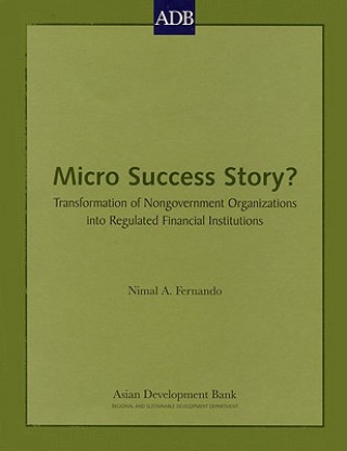 Książka Micro Success Story?: Transformation of Nongovernment Organizations Into Regulated Financial Institutions Nimal A. Fernando