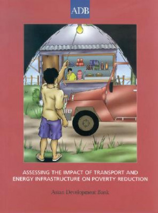 Knjiga Assessing the Impact of Transport and Energy Infrastructure on Poverty Reduction Asian Development Bank