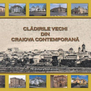 Kniha Cladirile vechi din Craiova contemporana Catalin Barboianu
