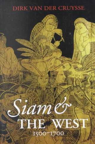 Carte Siam and the West, 1500-1700 Dirk Van Der Cruysse