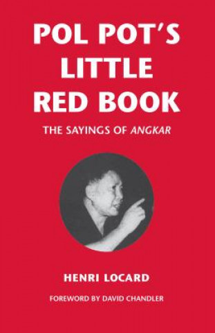 Könyv Pol Pot's Little Red Book: The Sayings of Angkar Henri Locard