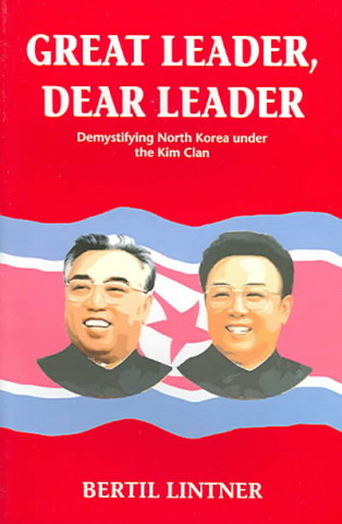 Könyv Great Leader, Dear Leader: Demystifying North Korea Under the Kim Clan Bertil Lintner