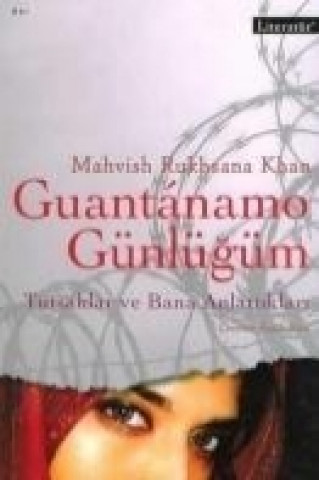 Knjiga Guantanamo Günlügüm; Tutsaklar ve Bana Anlattiklari Mahvish Ryhsana Khan