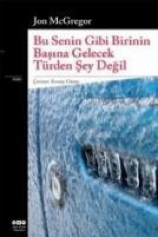 Kniha Bu Senin Gibi Birinin Basina Gelecek Türden Sey Degil Jon McGregor