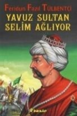 Carte Yavuz Sultan Selim Agliyor Feridun Fazil Tülbentci