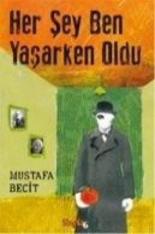 Kniha Her Sey Ben Yasarken Oldu Mustafa Becit
