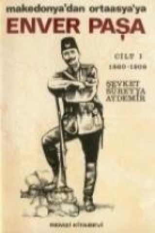 Carte Enver Pasa Cilt 1 1860-1908 Makedonyadan Ortaasyaya sevket Süreyya Aydemir
