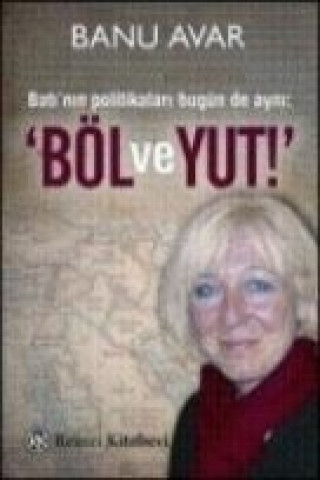 Kniha Batinin Politikalari Bugün de Ayni Böl ve Yut Banu Avar