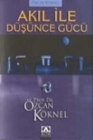 Livre Akil Ile Düsünce Gücü Özcan Köknel