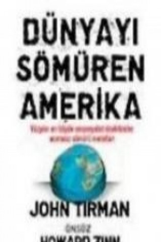 Книга Dünyayi Sömüren Amerika; Yüzyilin En Büyük Emperyalist Devletinden Acimasiz Sömürü Metodlari John Tirman