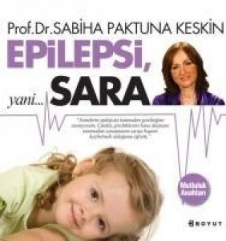 Könyv Epilepsi, yani Sara ... Mutluluk Anahtari Sabiha Paktuna Keskin