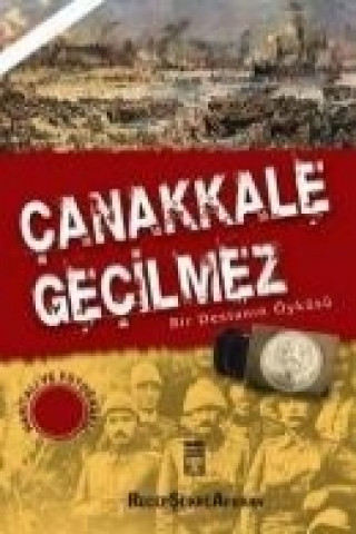 Kniha Canakkale Gecilmez - Bir Destanin Öyküsü Recep sükrü Apuhan