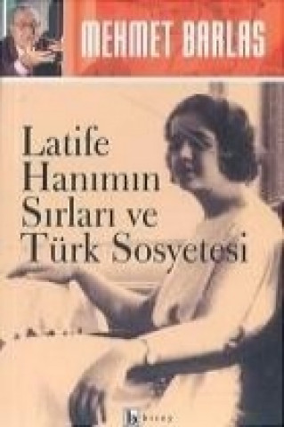 Kniha Latife Hanimin Sirlari ve Türk Sosyetesi Mehmet Barlas