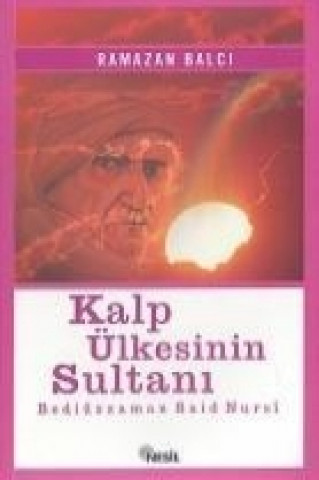 Kniha Kalp Ülkesinin Sultani Bediüzzaman Saidi Nursi Ramazan Balci