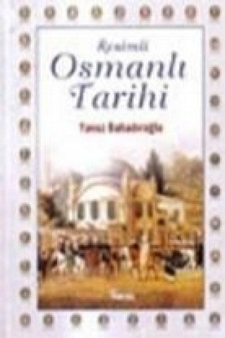 Buch Resimli Osmanli Tarihi Yavuz Bahadiroglu