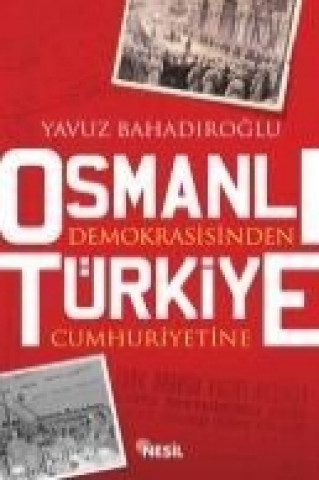 Könyv Osmanli Demokrasisinden Türkiye Cumhuriyetine Yavuz Bahadiroglu