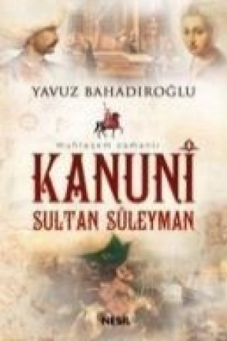 Kniha Kanuni Sultan Süleyman Yavuz Bahadiroglu
