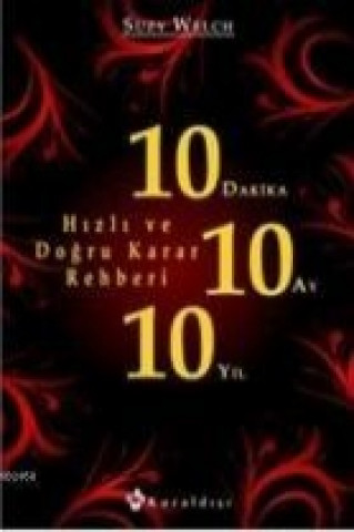 Könyv 10 Dakika 10 Ay 10 Yil; Hizli ve Dogru Karar Rehberi Suzy Welch