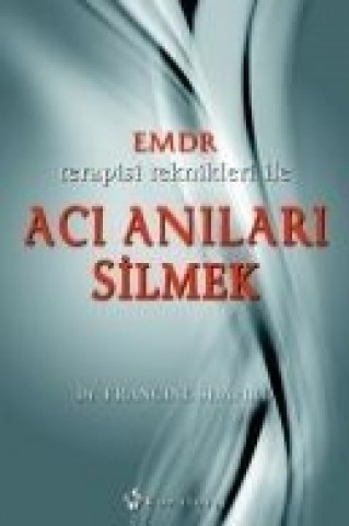 Книга EMDR terapisi teknikleri ile Aci Anilari Silmek Francine Shapiro