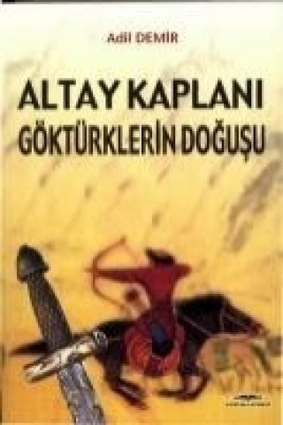 Buch Altay Kaplani Göktürklerin Dogusu Adil Demir