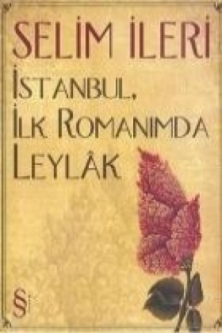 Kniha Istanbul, Ilk Romanimda Leylak Selim Ileri