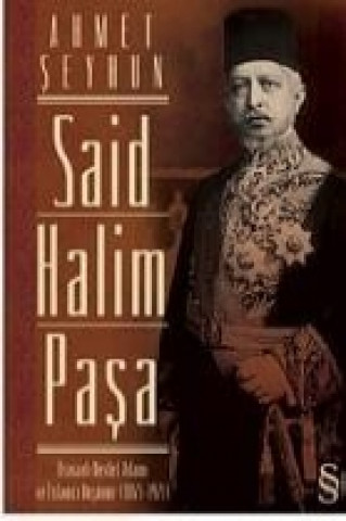 Książka Said Halim Pasa; Osmanli Devleti Adami ve Islamci Düsünür 1865-1921 Ahmet seyhun