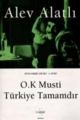 Könyv O.K Musti Türkiye Tamamdir; Orda Kimse Var mi 4. Kitap Alev Alatli