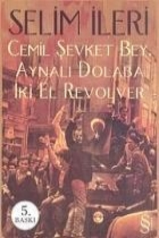 Könyv Cemil Sevket Bey, Aynali Dolaba Iki El Revolver Selim Ileri
