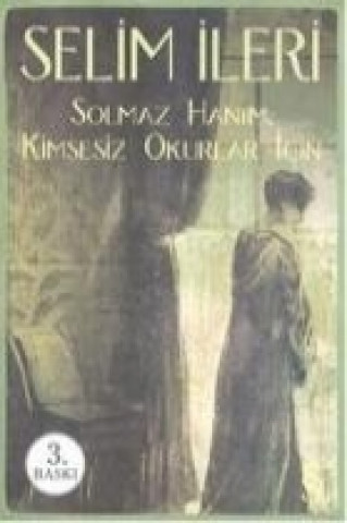 Kniha Solmaz Hanim; Kimsesiz Okurlar Icin Selim Ileri