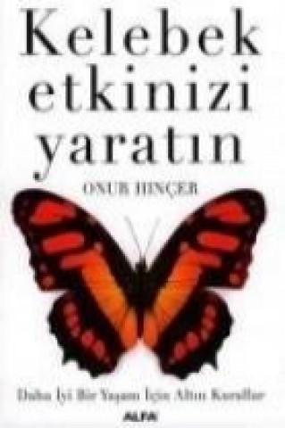 Book Kelebek Etkinizi Yaratin; Daha Iyi Bir Yasam Icin Altin Kurallar Onur Hincer