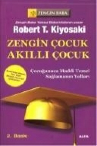 Kniha Zengin Cocuk Akilli Cocuk; Cocugunuza Maddi Temel Saglamanin Yollari Robert T. Kiyosaki