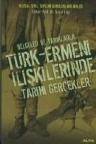 Kniha Belgeler Ve Taniklarla Türk-ermeni Iliskilerinde Tarihi Gercekler Aysel Eksi