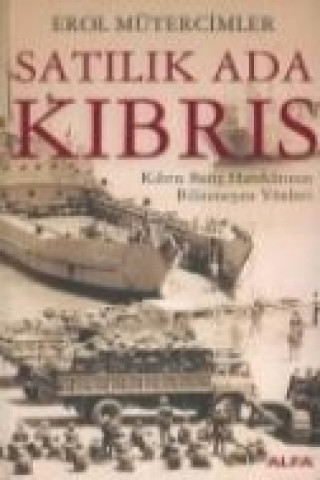 Książka Satilik Ada Kibris; Kibris Baris Harekatinin Bilinmeyen Yönleri Erol Mütercimler