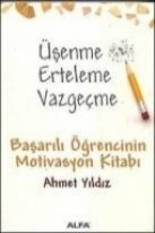 Kniha Üsenme Erteleme Vazgecme Ahmet Yildiz