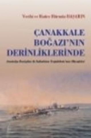 Buch Canakkale Bogazinin Derinliklerinde Vecihi Basarin