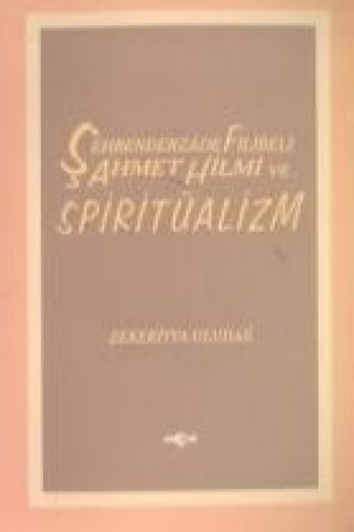 Carte Sehbenderzade Filibeli Ahmet Hilmi ve Spiritüalizm Zekeriyya Uludag
