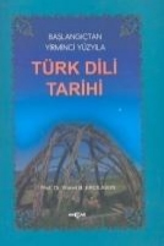 Kniha Baslangictan Yirminci Yüzyila Türk Dili Tarihi Ahmet Bican Ercilasun