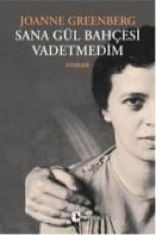 Kniha Sana Gül Bahcesi Vadetmedim Joanne Greenberg