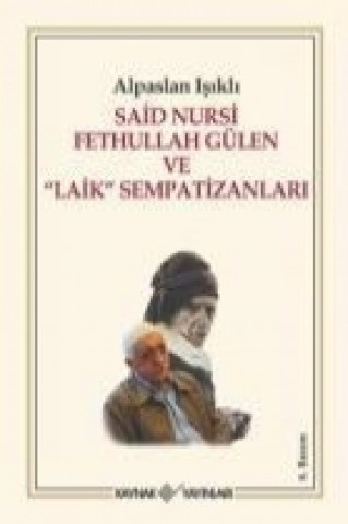 Carte Said Nursi Fethullah Gülen ve Laik Sempatizanlari Alpaslan Isikli