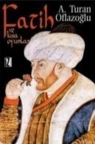 Knjiga Fatih ve Kisa Oyunlar A. Turan Oflazoglu