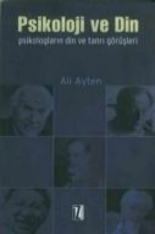 Книга Psikoloji ve Din - Psikologlarin Din ve Tanri Görüsleri Ali Ayten