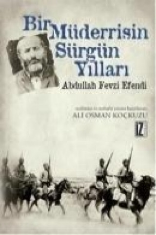 Kniha Bir Müderrisin Sürgün Yillari; Abdullah Fevzi Efendi Abdullah Fevzi Efendi