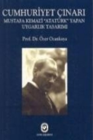 Könyv Cumhuriyet Cinari; Mustafa Kemali atatürk Yapan Uygarlik Tasarimi Özer Ozankaya