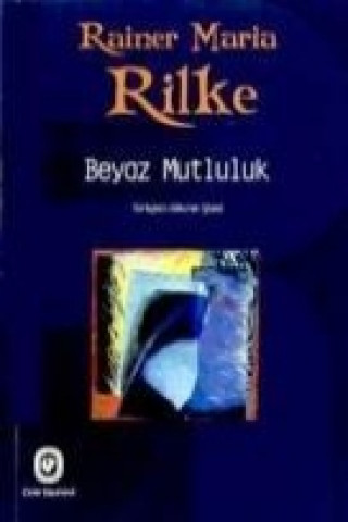 Knjiga Beyaz Mutluluk Rainer Maria Rilke