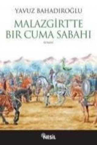 Könyv Malazgirtte Bir Cuma Sabahi Yavuz Bahadiroglu
