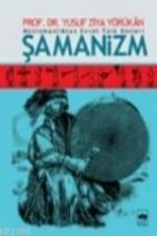 Książka Müslümanliktan Evvel Türk Dinleri Samanizm Yusuf Ziya Yörükhan