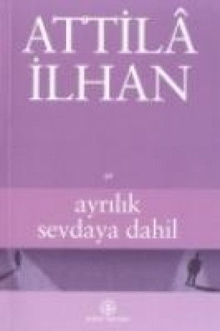Kniha Ayrilik Sevdaya Dahil Atilla Ilhan