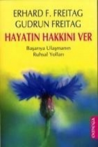 Kniha Hayatin Hakkini Ver; Basariya Ulasmanin Ruhsal Yollari Erhard F. Freitag