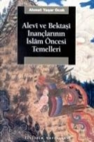 Kniha Alevi ve Bektasi Inanclarinin Islam Öncesi Temelleri Ahmet Yasar Ocak