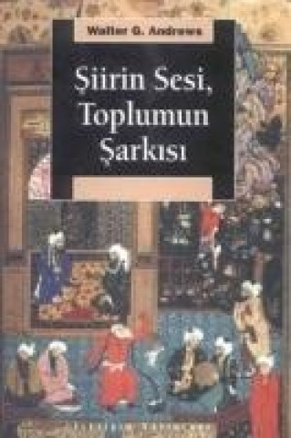 Könyv Siirin Sesi Toplumun Sarkisi Walter G. Andrews